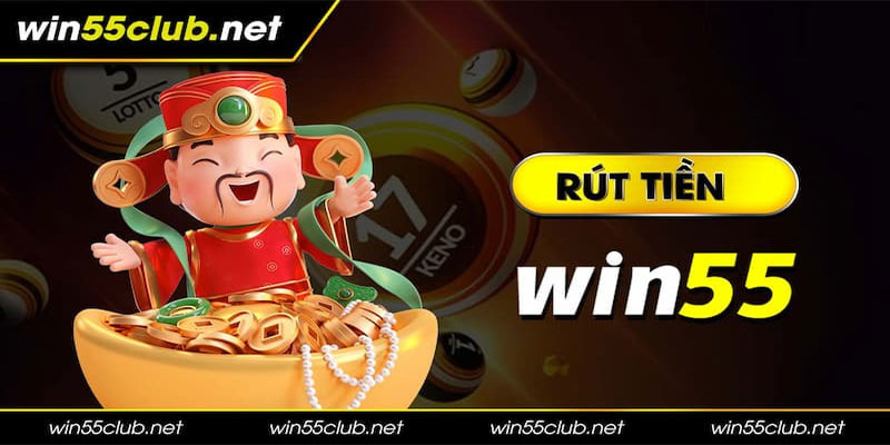 Rút tiền Win55 siêu tốc