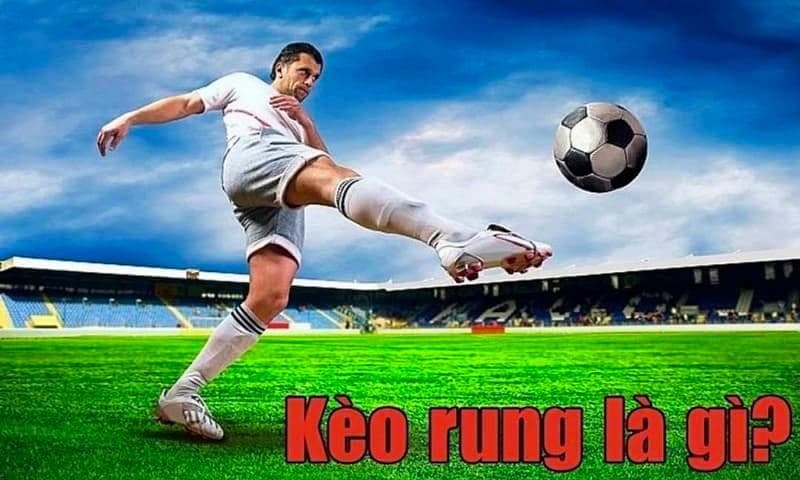 Khái niệm kèo rung bóng đá