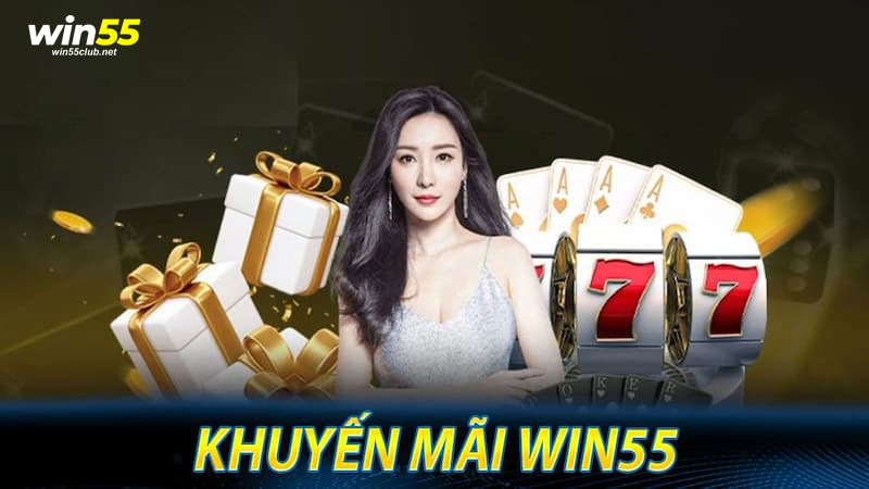 Khuyến mãi Win55 - Những chương trình ưu đãi giá trị cao