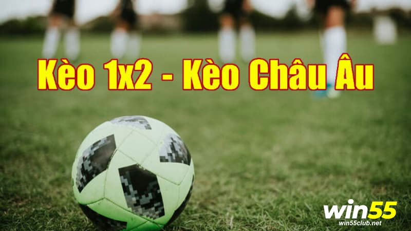 Kèo 1X2 là gì? Kiến thức cần biết khi chơi kèo Châu Âu