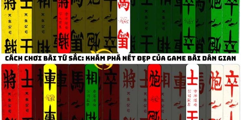 Cách chơi bài tứ sắc: Khám phá nét đẹp của game bài dân gian