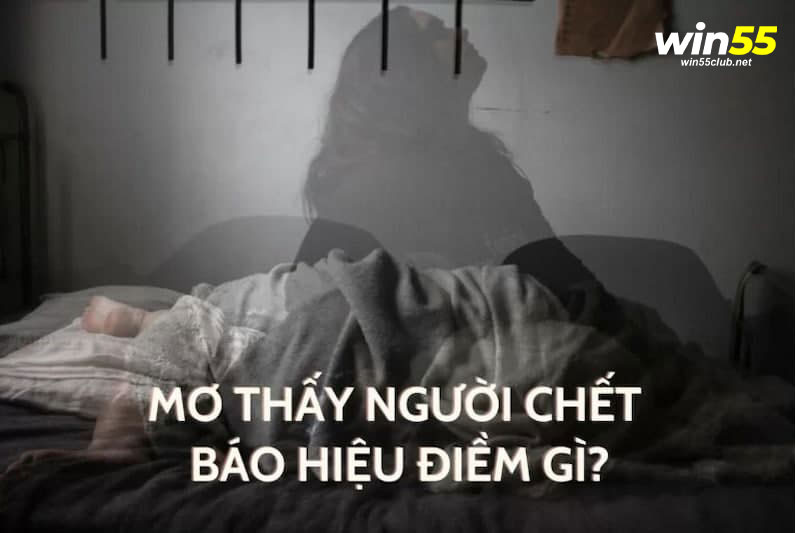 Nằm mơ thấy người chết đánh số gì chuẩn ăn tiền ngay?