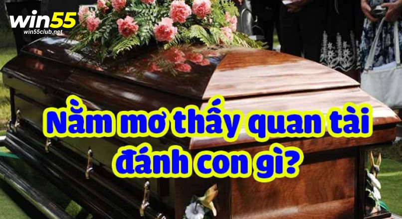 Nằm mơ thấy quan tài đánh số mấy - Khám phá điều ẩn của giấc mơ